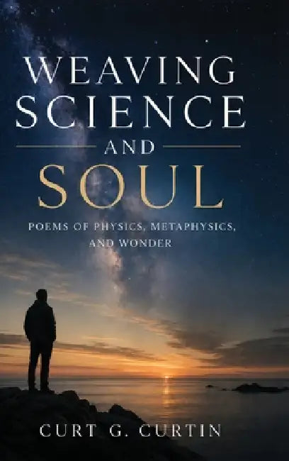 Weaving Science and Soul by Curt G. Curtin