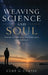 Weaving Science and Soul by Curt G. Curtin