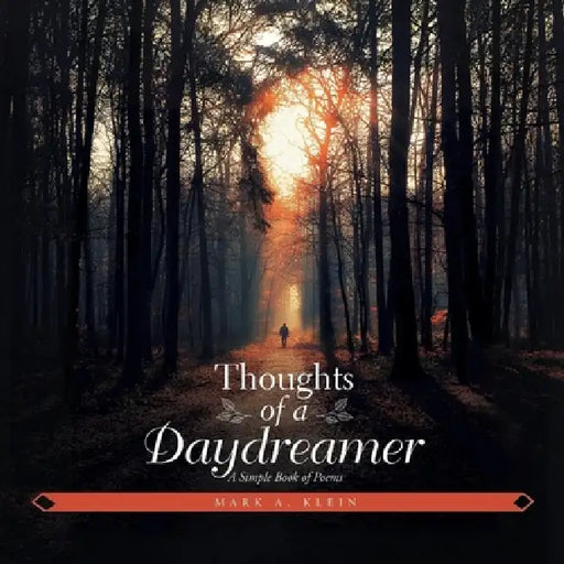 Thoughts of a Daydreamer: A Simple Book of Poems by Mark A. Klein