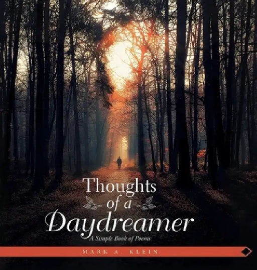 Thoughts of a Daydreamer: A Simple Book of Poems by Mark A. Klein