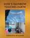 God's Rainbow Touches Earth by Carolena Williams