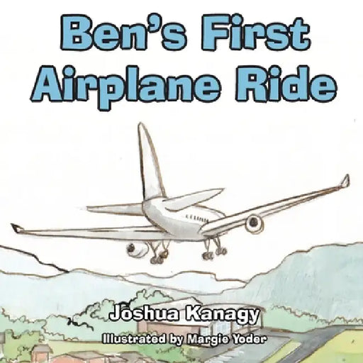 Ben's First Airplane Ride by Joshua Kanagy