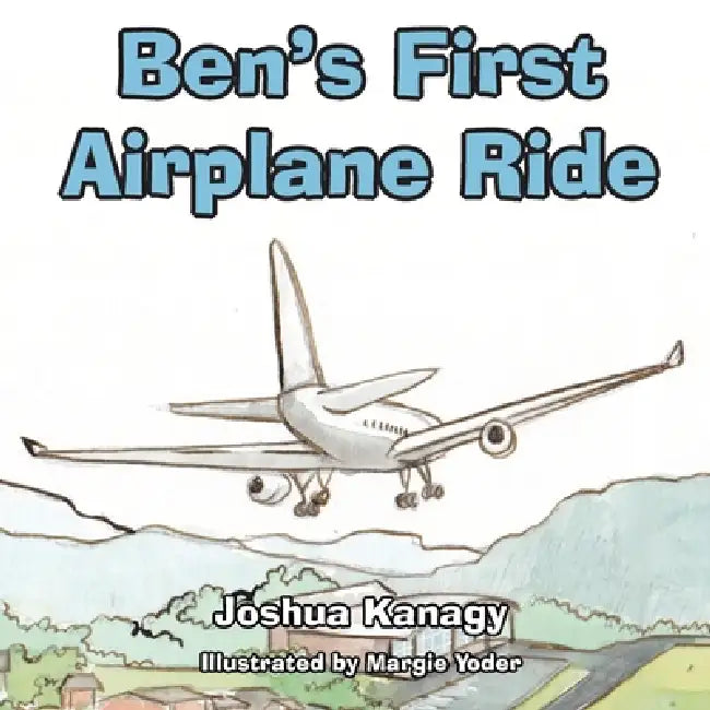 Ben's First Airplane Ride by Joshua Kanagy