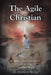 The Agile Christian: Building a Firm Foundation of Faith in a Rapidly Changing World by Stephen Willis
