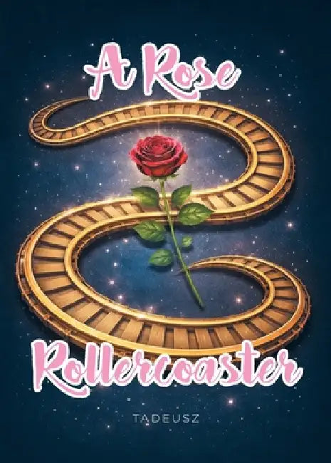 A Rose Rollercoaster by Tadeusz