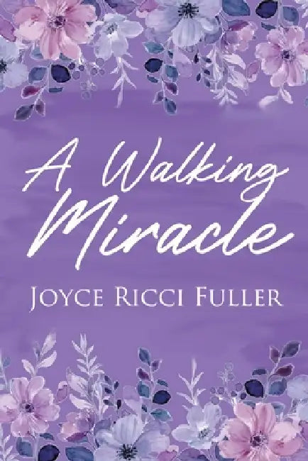 A Walking Miracle by Joyce Ricci Fuller