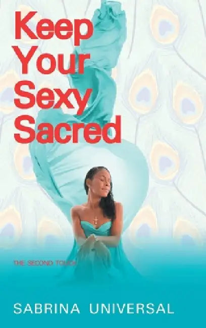 Keep Your Sexy Sacred: The Second Touch by Sabrina Universal (Sul)