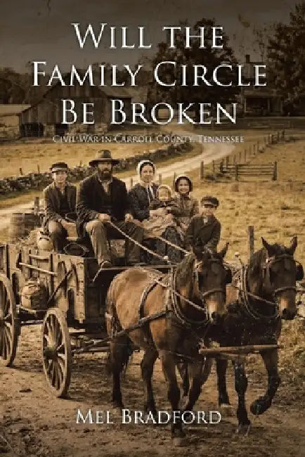 Will the Family Circle Be Broken?: Civil War in Carroll County, Tennessee by Mel Bradford