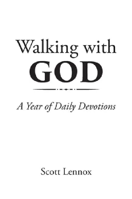 Walking With GOD: A Year of Daily Devotions by Scott Lennox