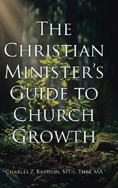 The Christian Minister's Guide to Church Growth by Charles Z. Barwon Mth Thm Ma