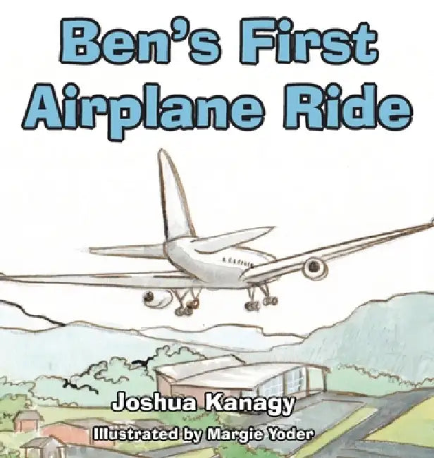 Ben's First Airplane Ride by Joshua Kanagy