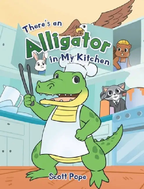 There's an Alligator in My Kitchen by Scott Pope