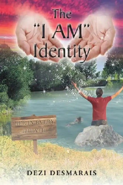 The "I AM" Identity by Dezi Desmarais