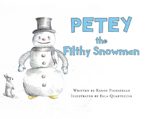 PETEY the Filthy Snowman by Randy Pignatello, Ella Quartuccio
