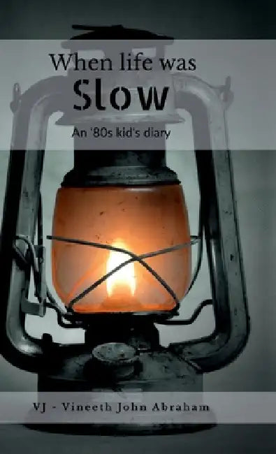 When life was Slow: An '80s Kid's Diary by Vj - Vineeth John Abraham