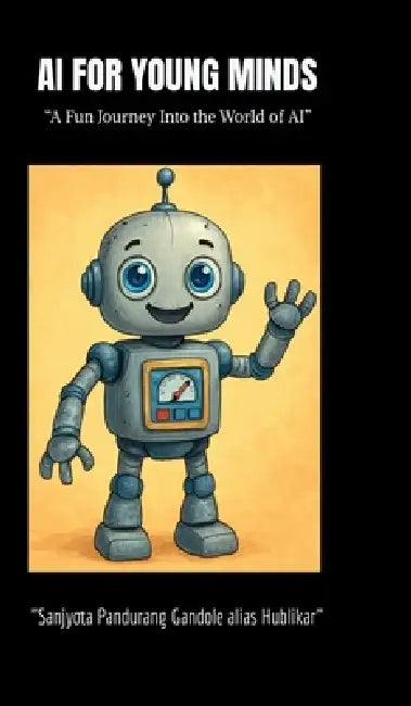 AI for Young Minds: "A Fun Journey into the World of AI" by Sanjyota P Hublikar Alias Gandole