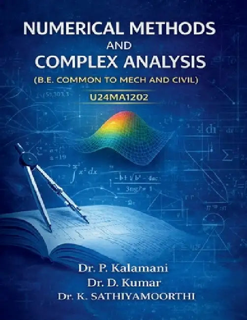 Numerical Methods and Complex Analysis: U24ma1202 ( B.E. Common to Mech and Civil) by Dr P Kalamani