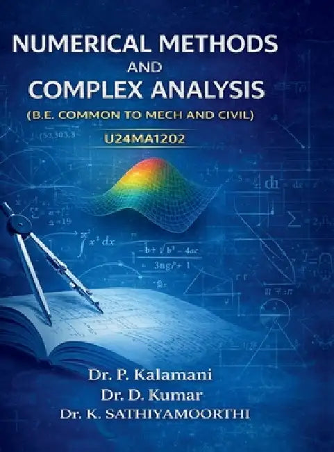Numerical Methods and Complex Analysis: U24ma1202 ( B.E. Common to Mech and Civil) by Dr P Kalamani