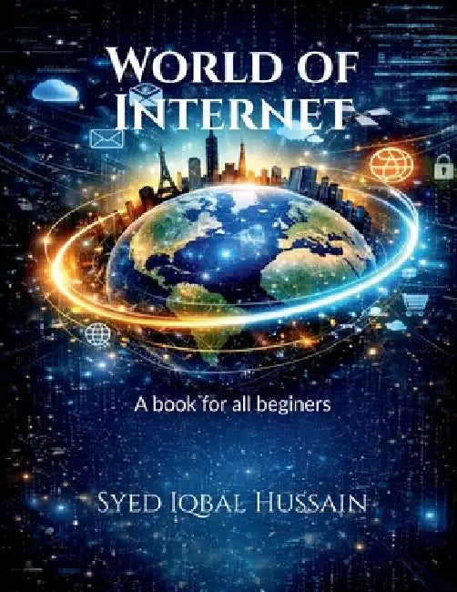 World of Internet: All about internet in a nutshell for beginers by Syed Iqbal Hussain