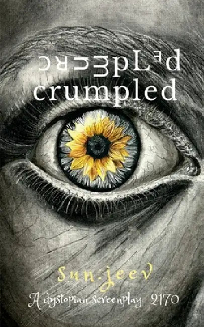 crumpled: A Dystopian Screenplay 2170 by Sun Jeev