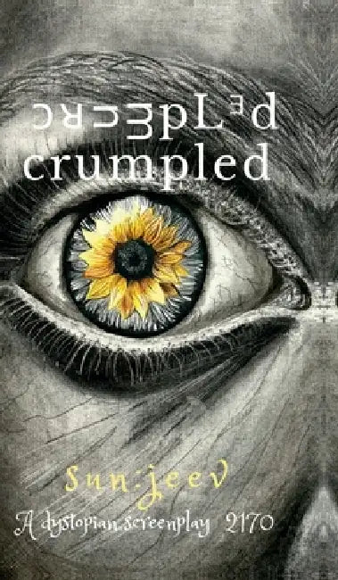 crumpled: A Dystopian Screenplay 2170 by Sun Jeev