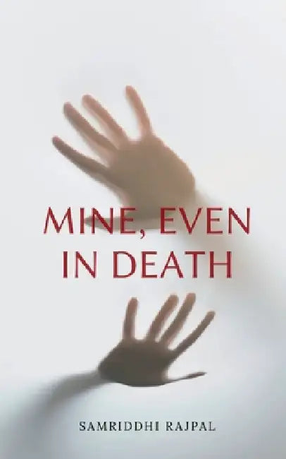 Mine, Even In Death by Samriddhi Rajpal