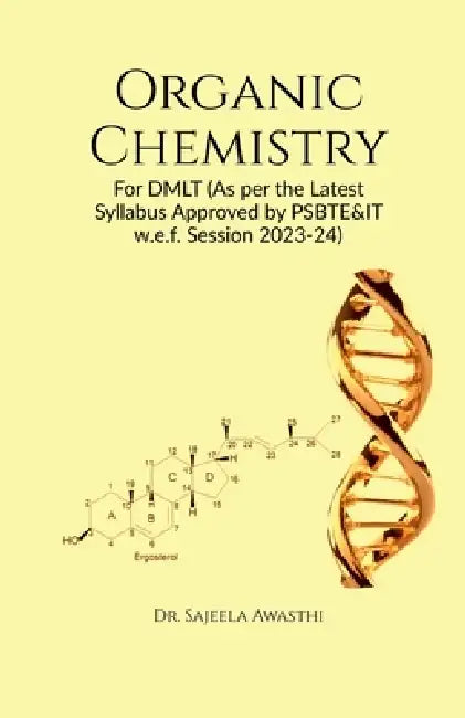 Organic Chemistry: For DMLT (As per the Latest Syllabus Approved by PSBTE&IT w.e.f. Session 2023-24) by Dr Sajeela Awasthi