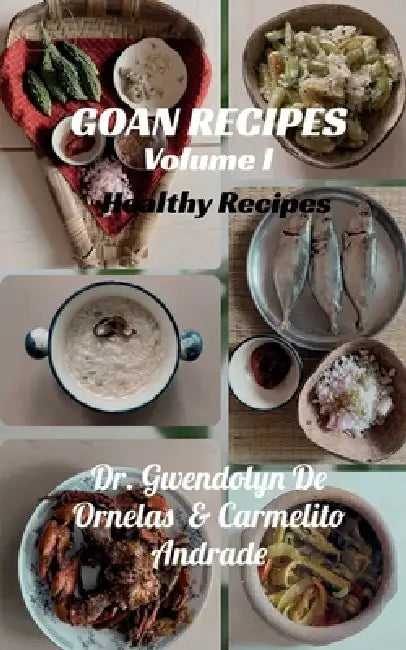 Goan Recipes - Volume I: Healthy Recipes by Carmelito Andrade