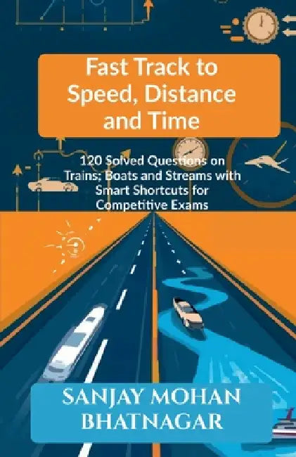 Fast Track to Speed, Distance and Time by Sanjay Mohan Bhatnagar