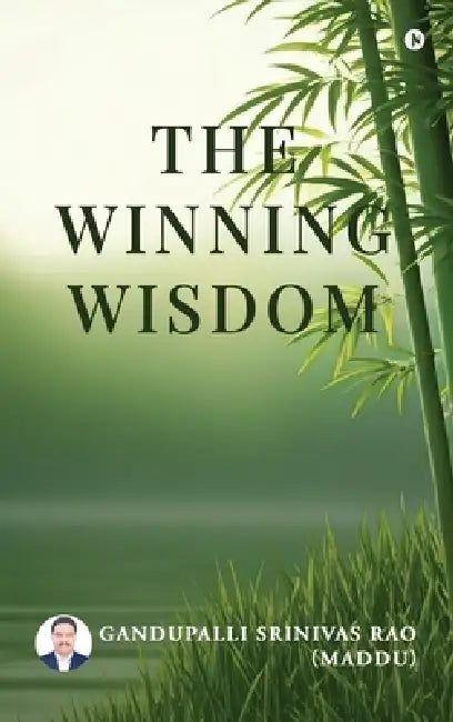The Winning Wisdom by Gandupalli Srinivas Rao (Maddu)