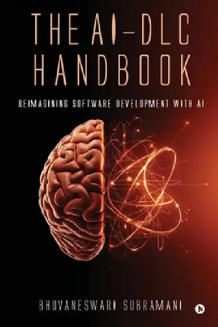 The AI-DLC Handbook: Reimagining Software Development with AI by Bhuvaneswari Subramani