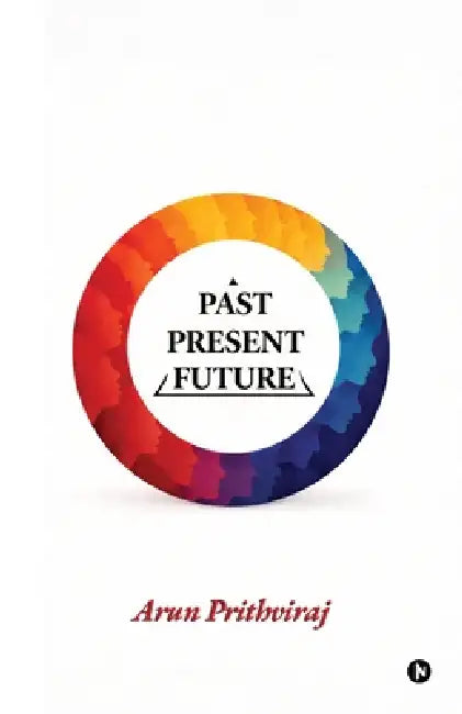Past-Present-Future by Arun Prithviraj