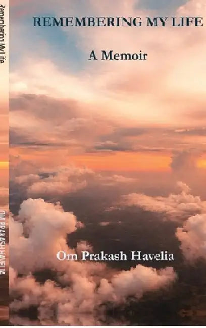Remembering My Life: A Memoir by Om Prakash Havelia