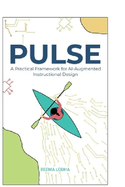 Pulse: A Practical Framework for AI Augmented Instructional Design by Reema Lodha