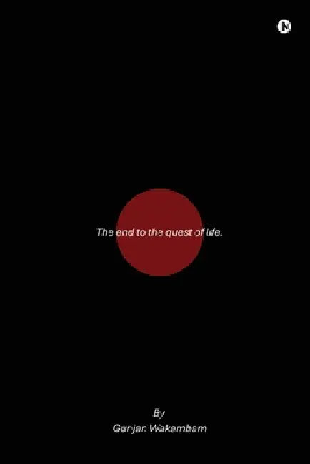 The end to the quest of life. by Gunjan Wakambam