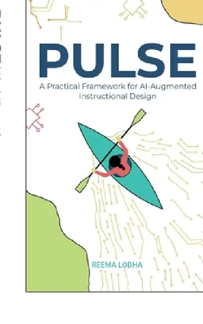 Pulse: A Practical Framework for AI Augmented Instructional Design by Reema Lodha