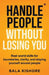 Handle People Without Losing You: Real-world skills for boundaries, clarity, and staying yourself around people by Bala Kishore
