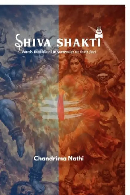 Shiva Shakti: Words that bleed in surrender at their feet by Chandrima Nathi