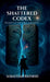 The Shattered Codex: Reality is the first Casualty by Sebastian Rathod