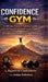 Confidence GYM: Confidence GYM A 100-Day Practical Training System to Refine Yourself and Build Lasting Confidence RajashreeChakraborty with Arshiya C by Rajashree Chakraborty