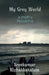 My Grey World: A Misfit's Perspective by Sreekumar Kizhakkekalam