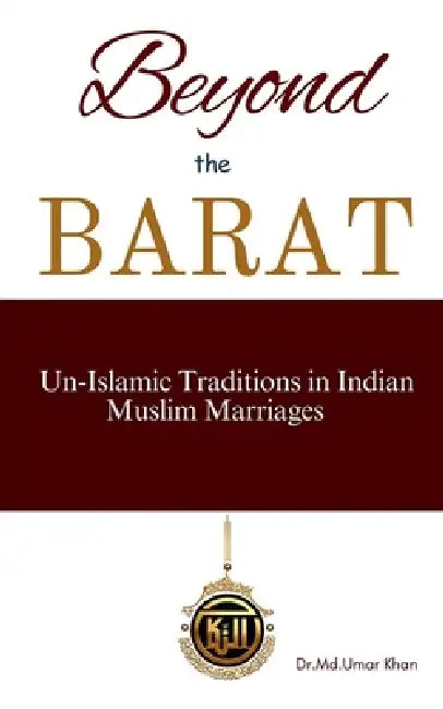 Beyond The Barat: Un-Islamic Traditions in Indian Muslim Marriages by Dr MD Umar Khan