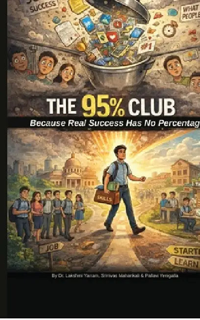 The 95 Percent Club: From Pressure Cookers to Game Changers by Dr Lakshmi Yarram, Srinivas Mahankali, Pallavi Yenigalla