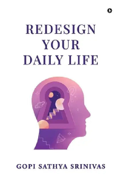 Redesign Your Daily Life by Gopi Sathya Srinivas