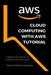 Cloud Computing With AWS Tutorial: A Beginner's Guide to Amazon Web Services by Kailash Chandra Upadhyay