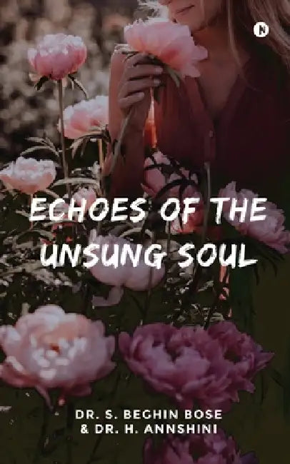 Echoes of the Unsung Soul by Dr S Beghin Bose