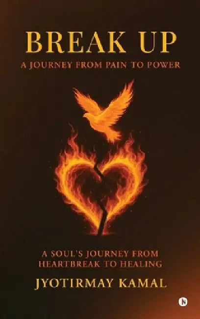 Break Up: A Journey from Pain to Power by Jyotirmay Kamal