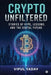 Crypto Unfiltered: Stories of Hype, Lessons, and the Digital Future by Vipul Yadav