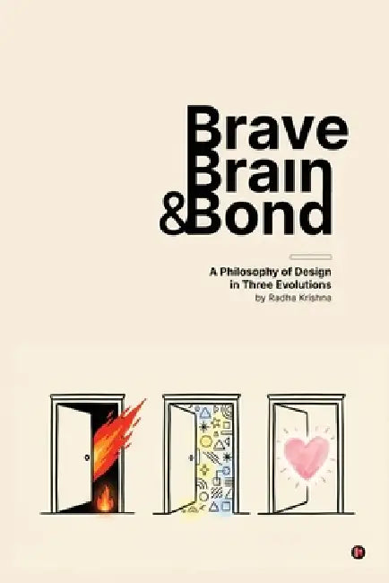 Brave, Brain & Bond: A Philosophy of design in three evolution by Radha Krishna Selvaraj