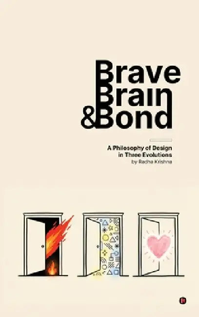 Brave, Brain & Bond: A Philosophy of design in three evolution by Radha Krishna Selvaraj